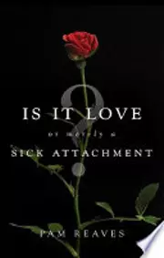 Is It Love Or Merely a Sick Attachment?