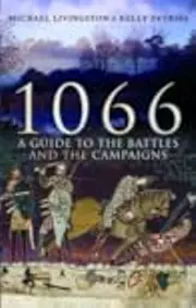 1066: A Guide to the Battles and the Campaigns