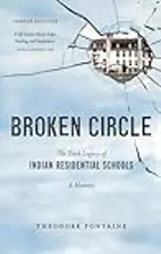 Broken Circle: The Dark Legacy of Indian Residential Schools