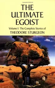 The Complete Stories of Theodore Sturgeon, Volume I: The Ultimate Egoist