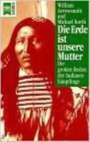 Die Erde ist unsere Mutter - Die großen Reden der Indianerhäuptlinge