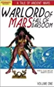 Warlord of Mars: Fall of Barsoom Volume 1
