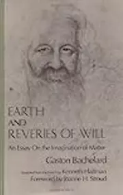 Earth and Reveries of Will: An Essay on the Imagination of Matter