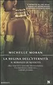 La regina dell'eternità: Il romanzo di Nefertiti