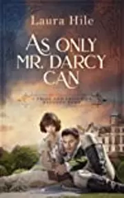 As Only Mr. Darcy Can: A Pride and Prejudice Regency Romp