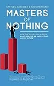 Masters of Nothing: How the Crash Will Happen Again Unless We Understand Human Nature