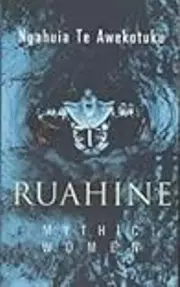 Ruahine: Mythic Women