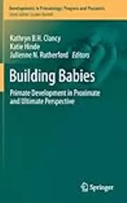 Building Babies: Primate Development in Proximate and Ultimate Perspective