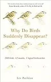 Why Do Birds Suddenly Disappear? 200 birds, 12 months, 1 lapsed birdwatcher