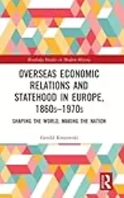 Overseas Economic Relations and Statehood in Europe, 1860s–1970s