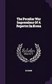 The Peculiar War: Impressions Of A Reporter In Korea