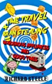 Time Travel + Brain Stealing = Murderous Appliances and Good Times