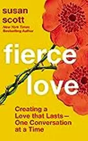 Fierce Love: Creating a Love that Lasts—One Conversation at a Time