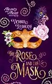 The Rose and the Mask: A Beauty and the Beast Retelling