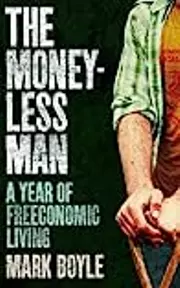 The Moneyless Man: A Year of Freeconomic Living