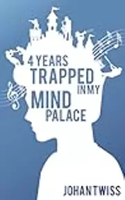 4 Years Trapped in My Mind Palace