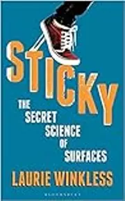 Sticky: The Secret Science of Surfaces