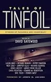 Tales of Tinfoil: Stories of Paranoia and Conspiracy