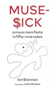 Muse Sick: a music manifesto in fifty-nine notes