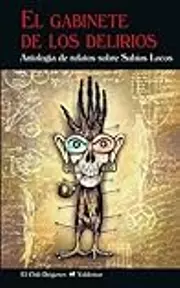 El gabinete de los delirios: Antología de relatos sobre Sabios Locos