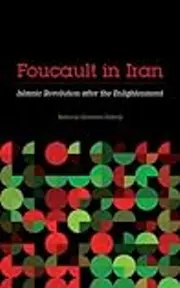 Foucault in Iran: Islamic Revolution after the Enlightenment