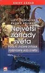 Největší záhady světa - Proroctví, ztracené civilizace, nadpřirozené úkazy a kletby