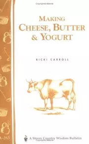 Making Cheese, Butter  Yogurt: Storey Country Wisdom Bulletin A-57