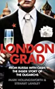 Londongrad - From Russia with Cash: The Inside Story of the Oligarchs