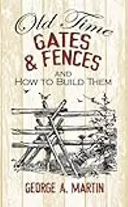Old-Time Gates and Fences and How to Build Them