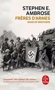 Frères d'armes : Compagnie E, 506e régiment d'infanterie parachutiste, 101e division aéroportée, du débarquement en Normandie au nid d'aigle de Hitler