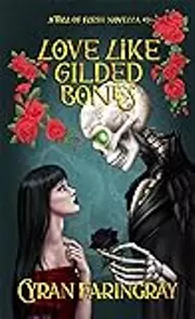 Love Like Gilded Bones: A Toll Of Flesh Novella #1