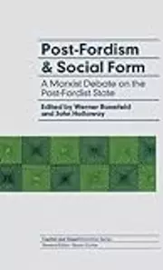 Post Fordism And Social Form: A Marxist Debate On The Post Fordist State