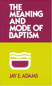 The Meaning and Mode of Baptism