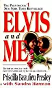 Elvis and Me: The True Story of the Love Between Priscilla Presley and the King of Rock N' Roll
