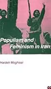 Populism and Feminism in Iran: Women’s Struggle in a Male-Defined Revolutionary Movement