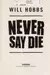 Never say die