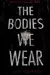 The bodies we wear