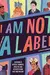 I Am Not a Label