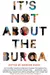 It's Not About the Burqa