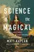 Science of the Magical: From the Holy Grail to Love Potions to Superpowers