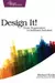 Design It! : Pragmatic Programmers: From Programmer to Software Architect