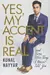Yes, My Accent Is Real - and Some Other Things I Haven't Told You