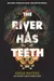 The River Has Teeth