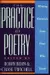 The Practice of Poetry : Writing Exercises from Poets Who Teach