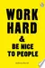Work Hard & Be Nice to People