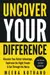 Uncover Your Difference: Discover Your Unfair Advantage, Captivate The Right People & Cut Through The Noise