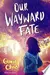 Our Wayward Fate