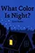 What Color Is Night?
