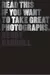 Read this if you want to take great photographs