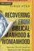 Recovering from Biblical Manhood and Womanhood: How the Church Needs to Rediscover Her Purpose